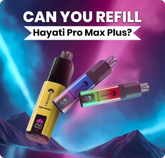 Can You Refill Hayati Pro Max Plus?