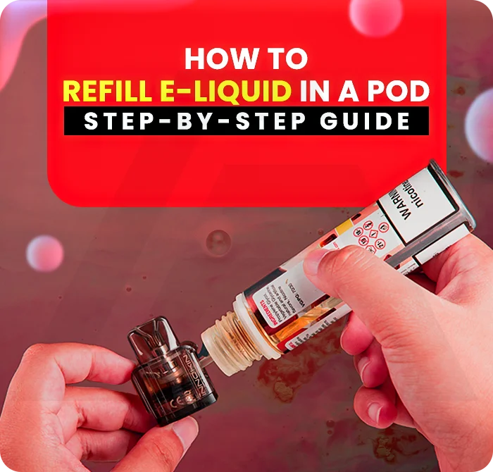 How to Refill E-liquid in a Pod: Your Step-by-Step Guide