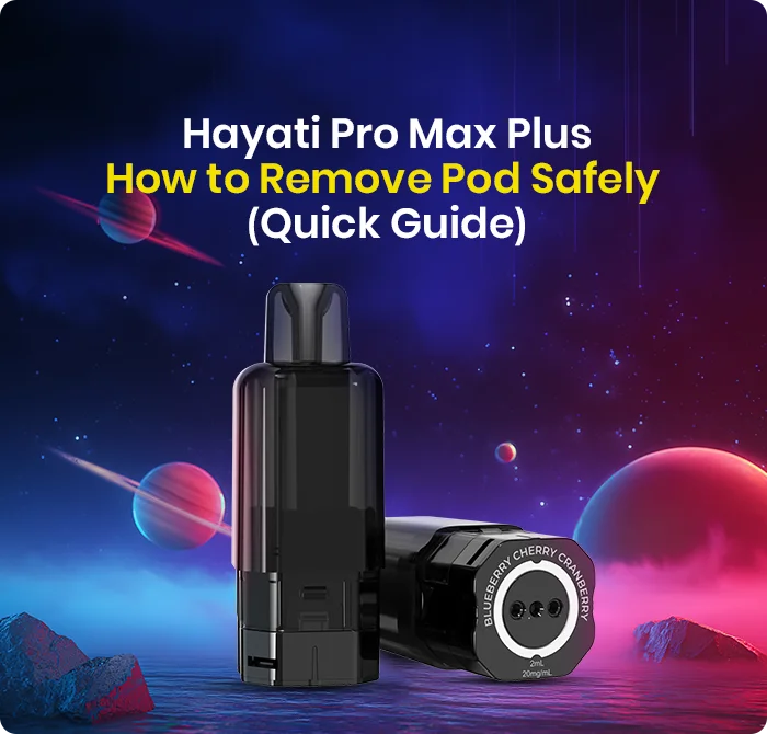 Hayati Pro Max Plus – How to Remove Pod Safely (Quick Guide)