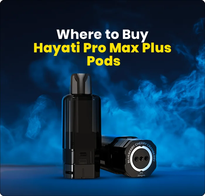 Where to Buy Hayati Pro Max Plus Pods